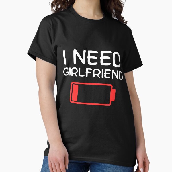 Item preview, I need girlfriend  designed and sold by Creativeworld03.