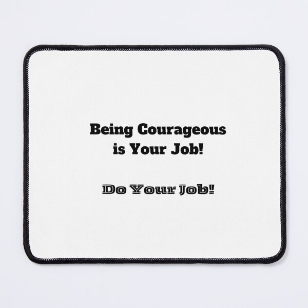 Item preview, Being Courageous is Your Job! Do Your Job! designed and sold by ShaunSandhu.