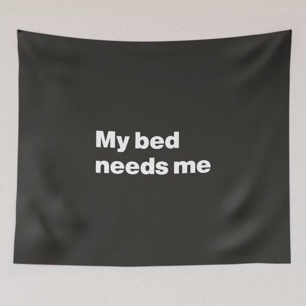 Item preview, My Bed Needs Me - My Bed is Calling designed and sold by nancycrazy.