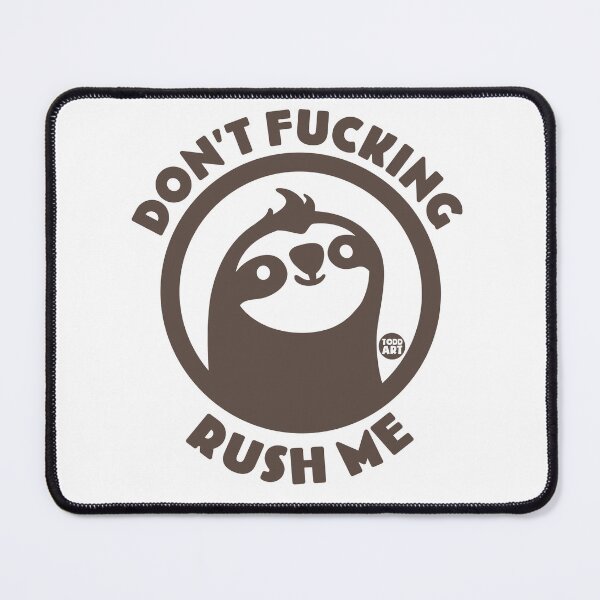 Item preview, dont fucking rush me sloth designed and sold by TODD GOLDMAN.