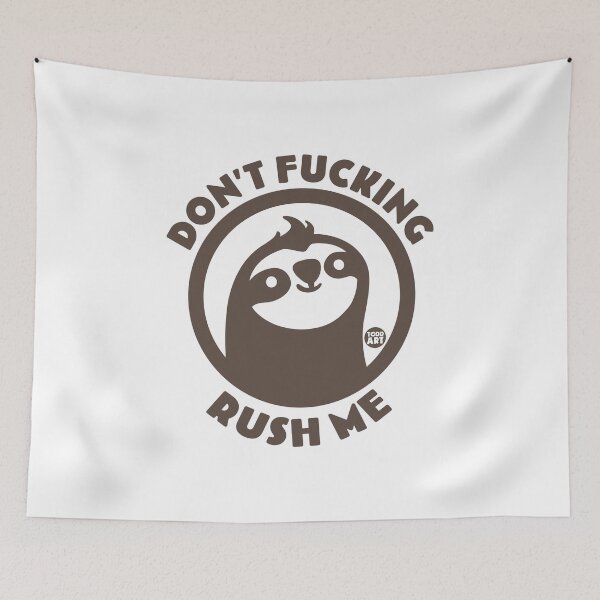 Item preview, dont fucking rush me sloth designed and sold by TODD GOLDMAN.