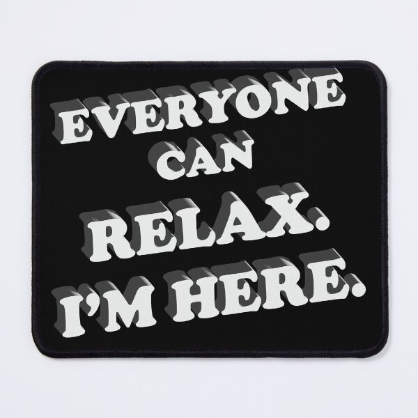 Item preview, Relax, I'm Here designed and sold by SchraderCreek.