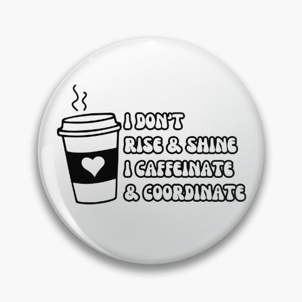 Item preview, I don't rise & shine, I caffeinate & coordinate designed and sold by PurpleWay.