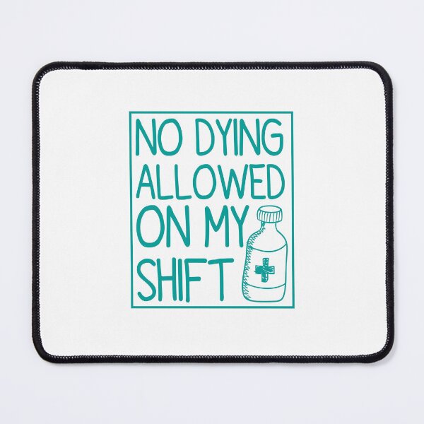 Item preview, No Dying Allowed On My Shift Nurse Doctor Saving Lives designed and sold by Fareslid ⭐⭐⭐⭐⭐.