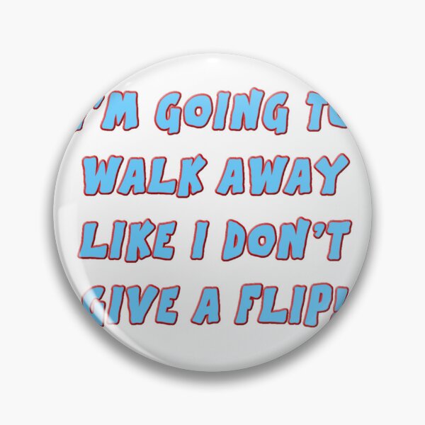 Item preview, I’M GOING TO WALK AWAY LIKE I DON’T GIVE A FLIP! designed and sold by jnsmerchstore.