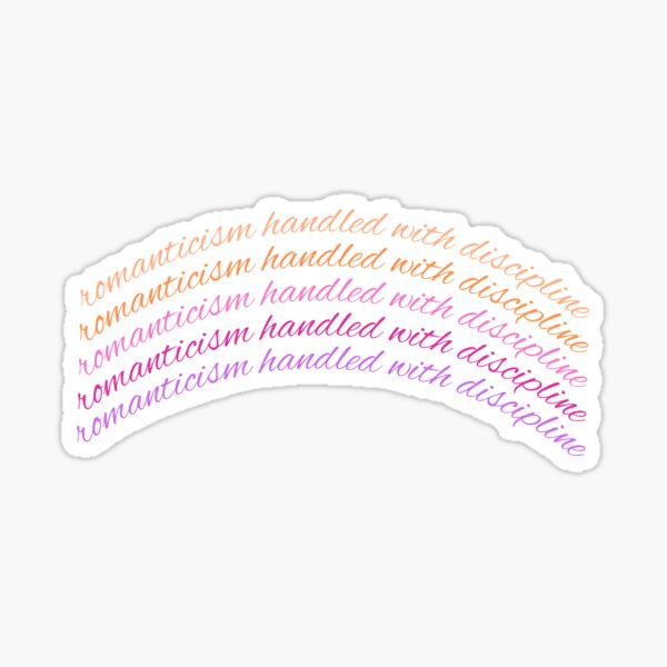 romanticism handled with discipline Sticker