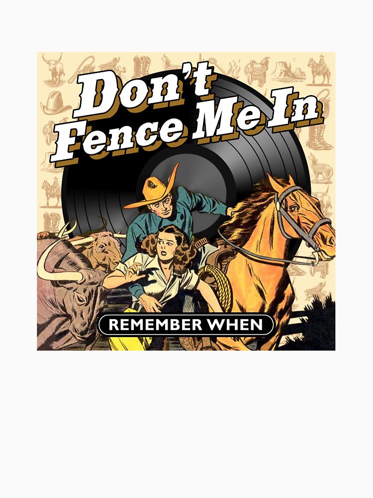 "DON’T FENCE ME IN " Tshirt by TIGERDAVER Redbubble don t fence me in tshirts remember