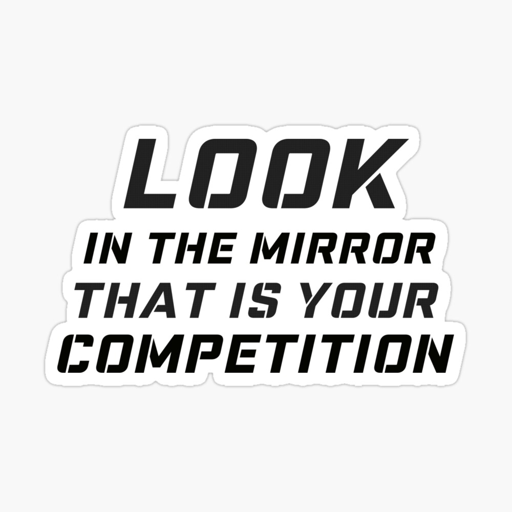Poster Regarde Dans Le Miroir C Est Ta Concurrence Citation De Motivation Par Dennsdesign Redbubble