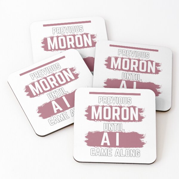 Item preview, previous moron until AI came along designed and sold by Gerardo Segismundo.