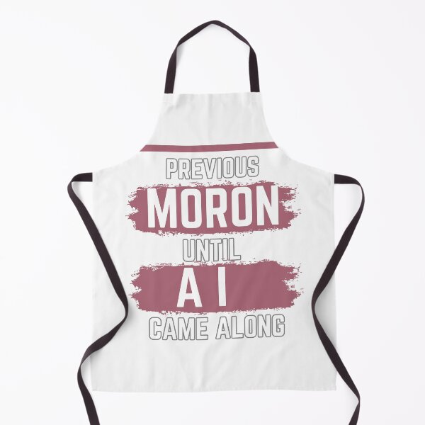 Item preview, previous moron until AI came along designed and sold by Gerardo Segismundo.