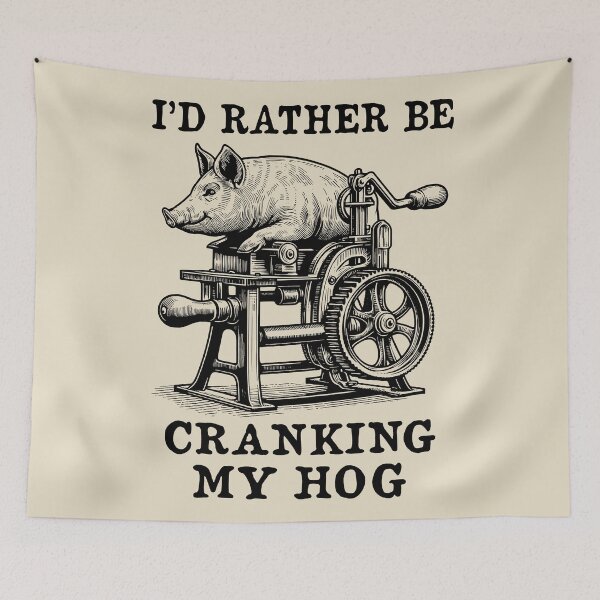 Item preview, Rather Be Cranking My Hog - Oddly Specific Meme designed and sold by SpaceDogLaika.