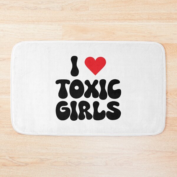 Item preview, I Love Toxic Girls designed and sold by Airrpj.