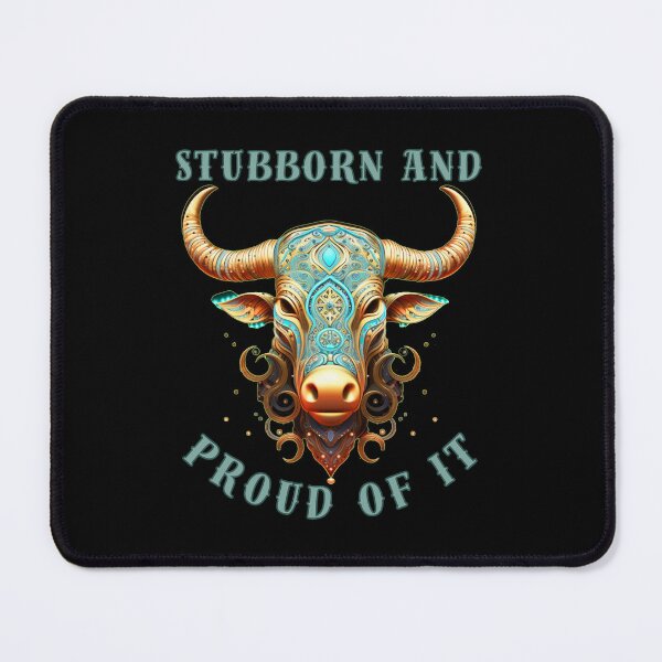 Item preview, Stubborn And Proud Of It. taurus zodiac sign designed and sold by ZodiacWonders.