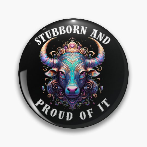 Item preview, Stubborn And Proud Of It. taurus may designed and sold by ZodiacWonders.