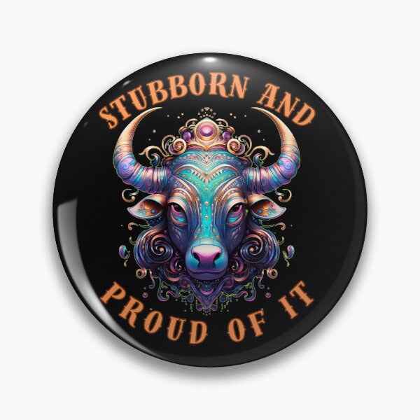 Item preview, Stubborn And Proud Of It. taurus traits designed and sold by ZodiacWonders.
