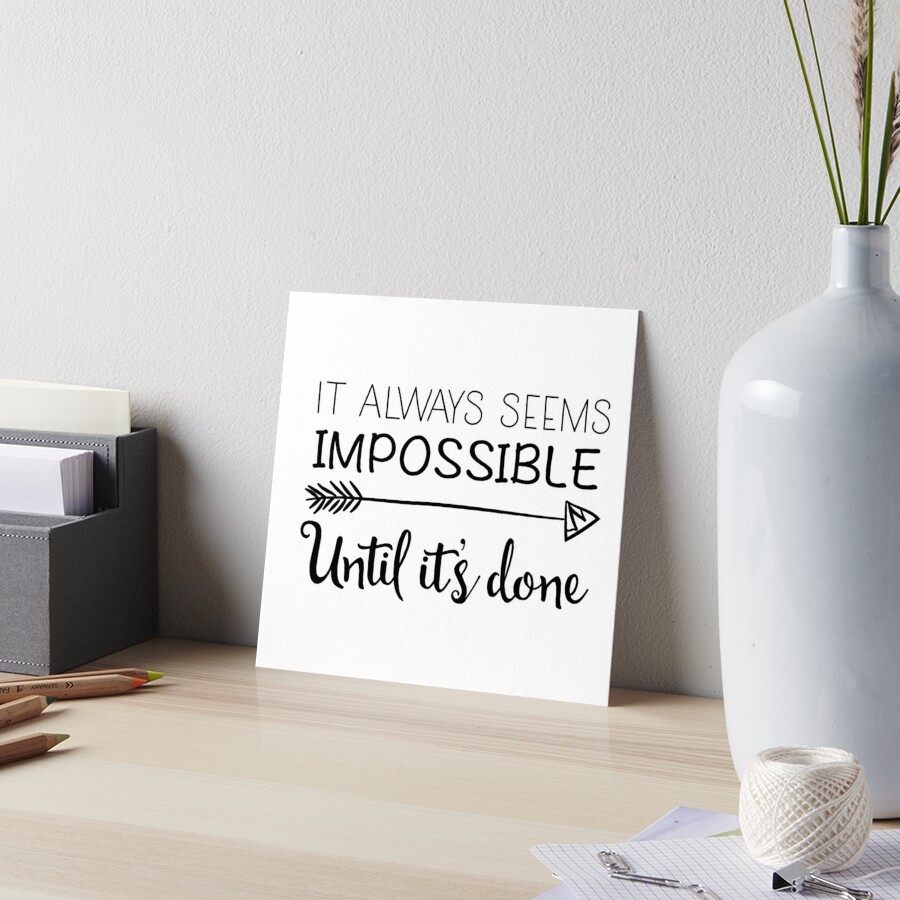 IT ALWAYS SEEMS IMPOSSIBLE UNTIL IT'S DONE - urbanarts