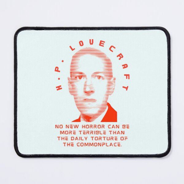 Item preview, H. P. Lovecraft quote: no new horror can be more terrible than the daily torture of the commonplace. designed and sold by artbleed.