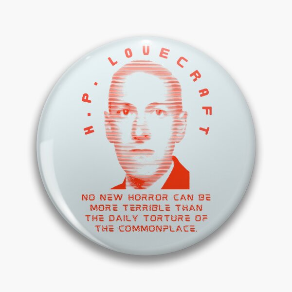 Item preview, H. P. Lovecraft quote: no new horror can be more terrible than the daily torture of the commonplace. designed and sold by artbleed.