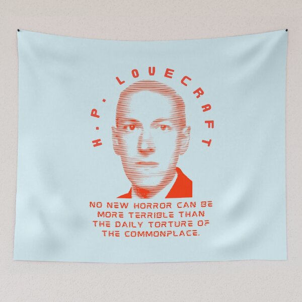 Item preview, H. P. Lovecraft quote: no new horror can be more terrible than the daily torture of the commonplace. designed and sold by artbleed.