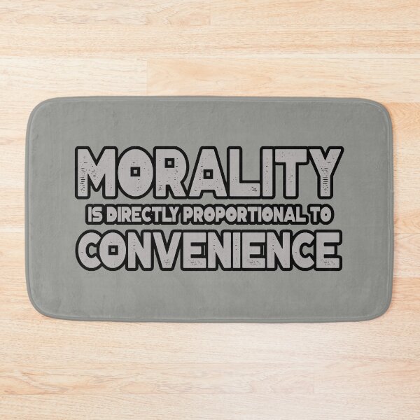Item preview, Morality is Directly Proportional to Convenience designed and sold by urban-hillbilly.