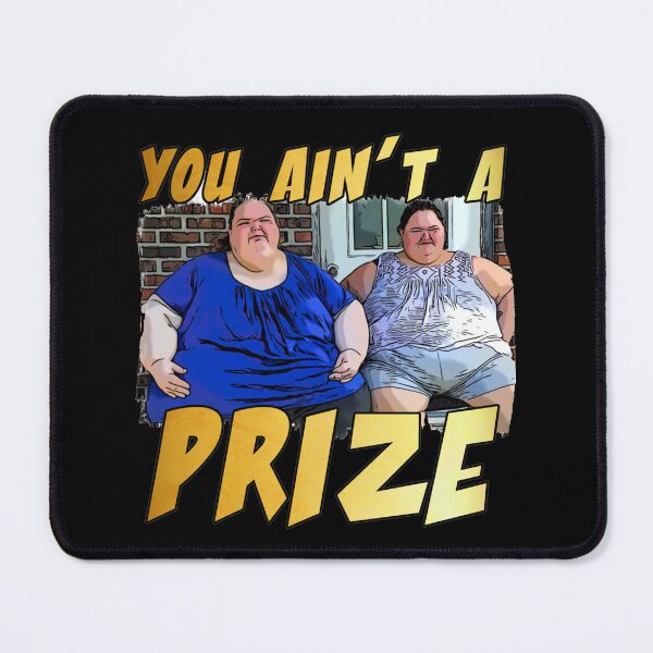 Item preview, Funny you ain’t a prize Amy 1000 lb pound Tammy show tv reality Slaton humor weight loss sisters Cla designed and sold by iqenadak.