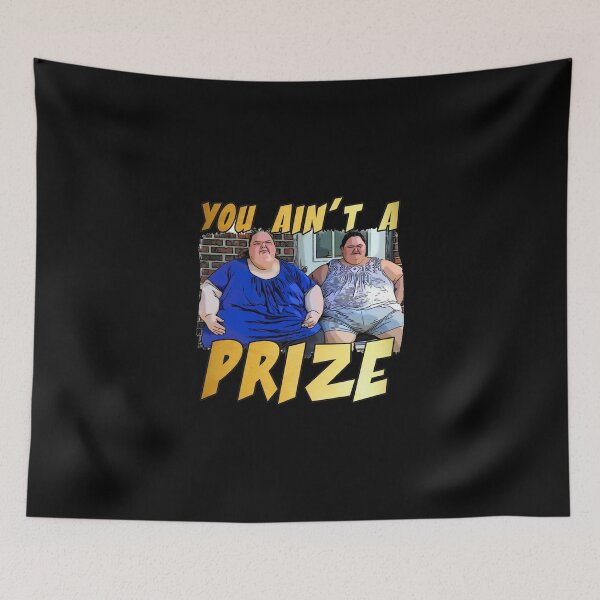 Item preview, Funny you ain’t a prize Amy 1000 lb pound Tammy show tv reality Slaton humor weight loss sisters Cla designed and sold by iqenadak.