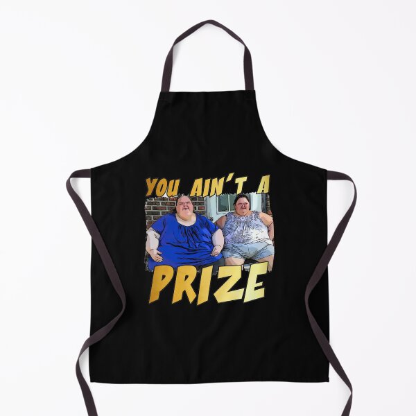 Item preview, Funny you ain’t a prize Amy 1000 lb pound Tammy show tv reality Slaton humor weight loss sisters Cla designed and sold by iqenadak.