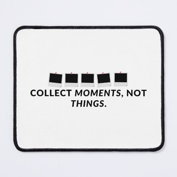 Item preview, Collect moments, not things. designed and sold by Bananobanini.