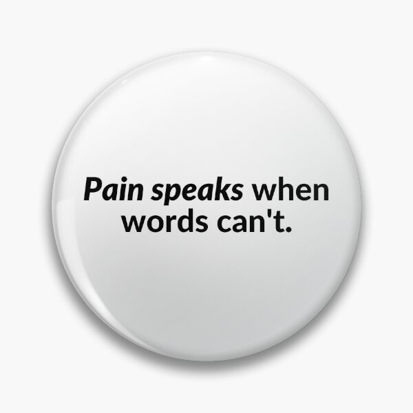 Item preview, Pain speaks when words can't. designed and sold by Bananobanini.