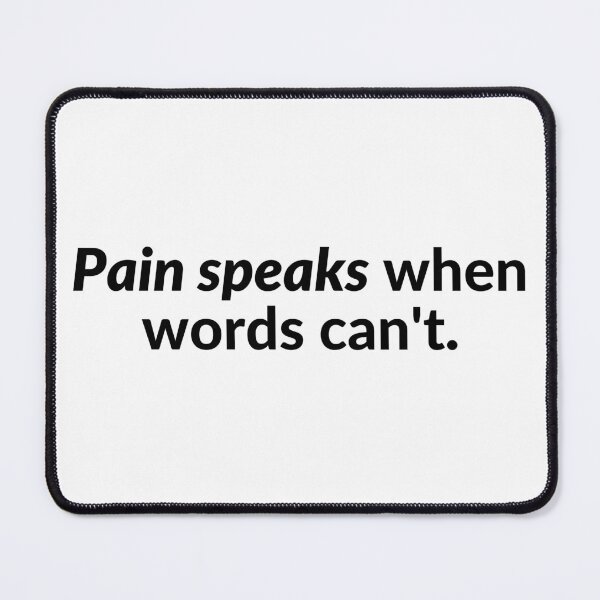 Item preview, Pain speaks when words can't. designed and sold by Bananobanini.