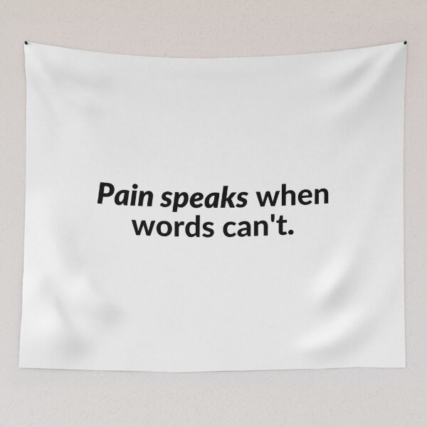 Item preview, Pain speaks when words can't. designed and sold by Bananobanini.