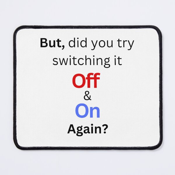 Item preview, Turn it off and on again, restart it, But did you try switching it off and on Again (black writing) funny Quote designed and sold by LewaTahami.
