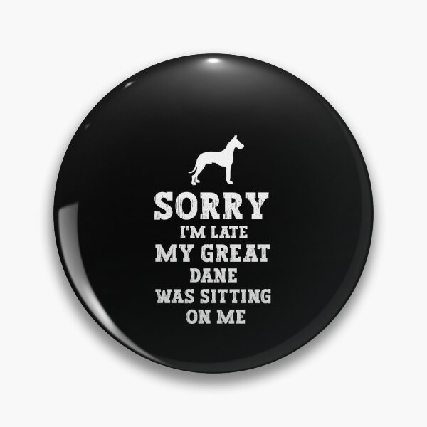 Item preview, Great Dane - Sorry I'm Late My Great Dane Was Sitting On Me designed and sold by SakuraPxl.