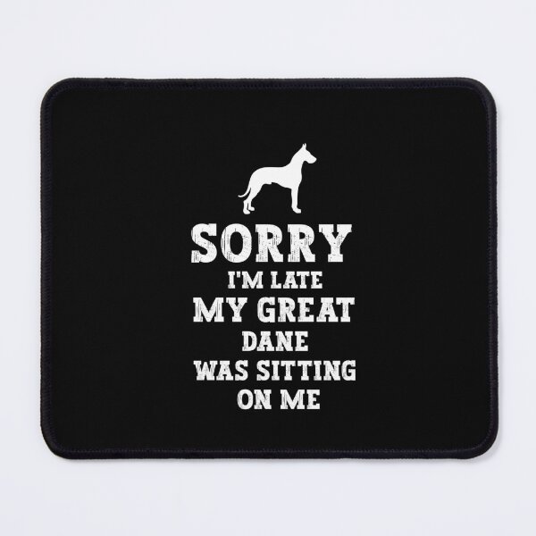 Item preview, Great Dane - Sorry I'm Late My Great Dane Was Sitting On Me designed and sold by SakuraPxl.
