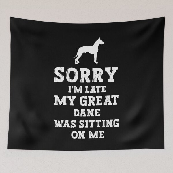 Item preview, Great Dane - Sorry I'm Late My Great Dane Was Sitting On Me designed and sold by SakuraPxl.