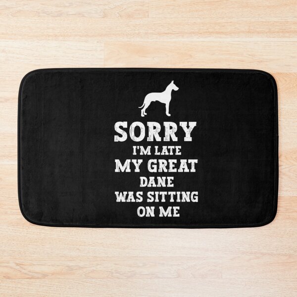 Item preview, Great Dane - Sorry I'm Late My Great Dane Was Sitting On Me designed and sold by SakuraPxl.