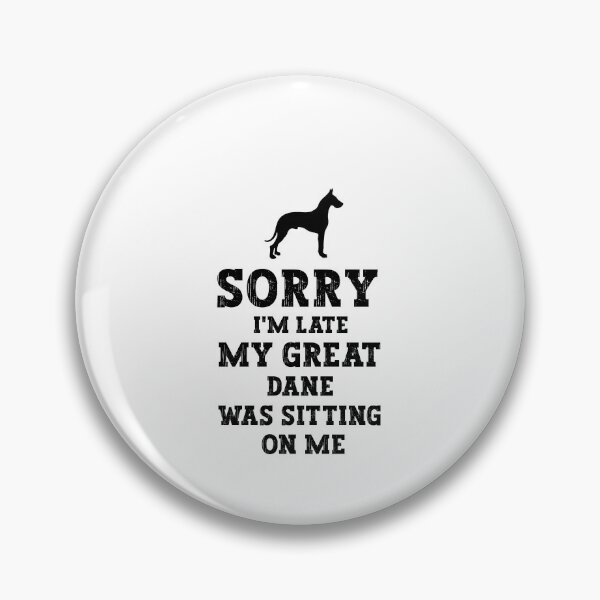 Item preview,  Great Dane - Sorry I'm Late My Great Dane Was Sitting On Me designed and sold by SakuraPxl.