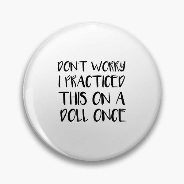 Item preview, Don't Worry, I Practiced This On A Doll, Once designed and sold by SakuraPxl.