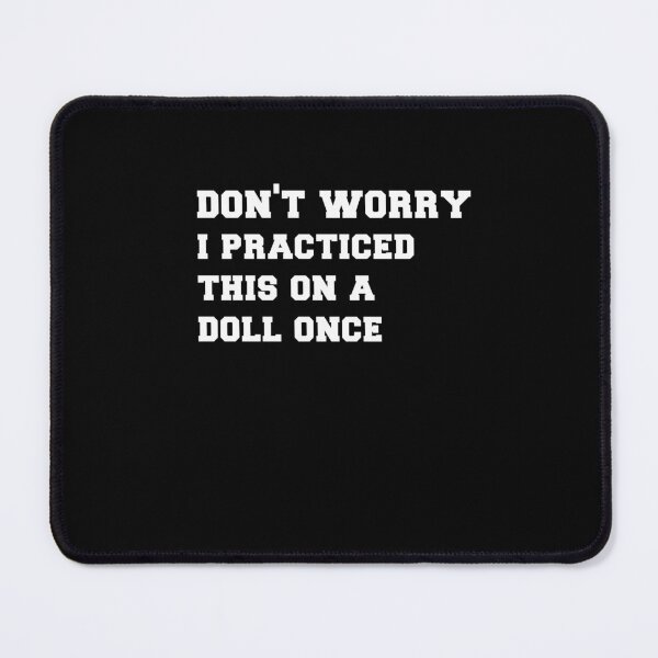 Item preview,  Don't Worry, I Practiced This On A Doll, Once designed and sold by SakuraPxl.