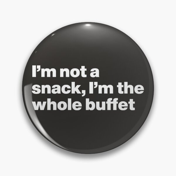 Item preview, I'm Not a Snack, I'm the Whole Buffet designed and sold by nancycrazy.