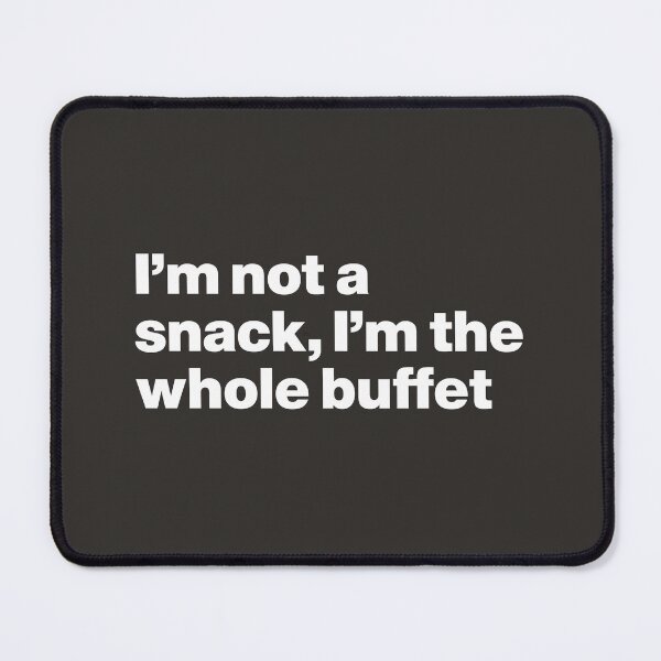 Item preview, I'm Not a Snack, I'm the Whole Buffet designed and sold by nancycrazy.
