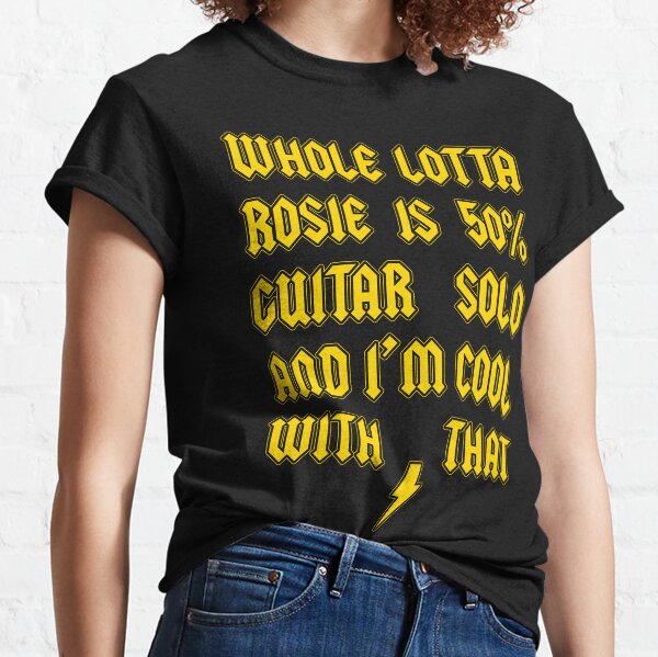 whole lotta rosie t shirt