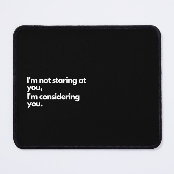 Item preview, I'm not staring at you, I'm considering you - Black designed and sold by Frosstize.