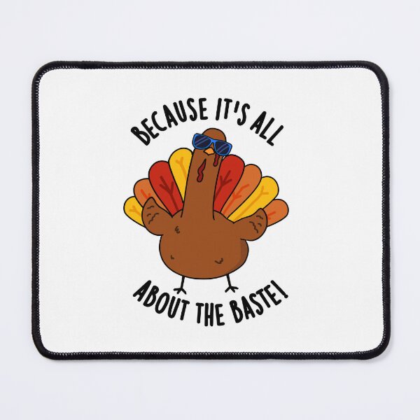 Item preview, Because It's All About The Baste Funny Turkey Pun designed and sold by punnybone.
