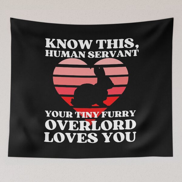 Item preview, Your Tiny Furry Overlord BUNNY Loves You designed and sold by McThingummy.