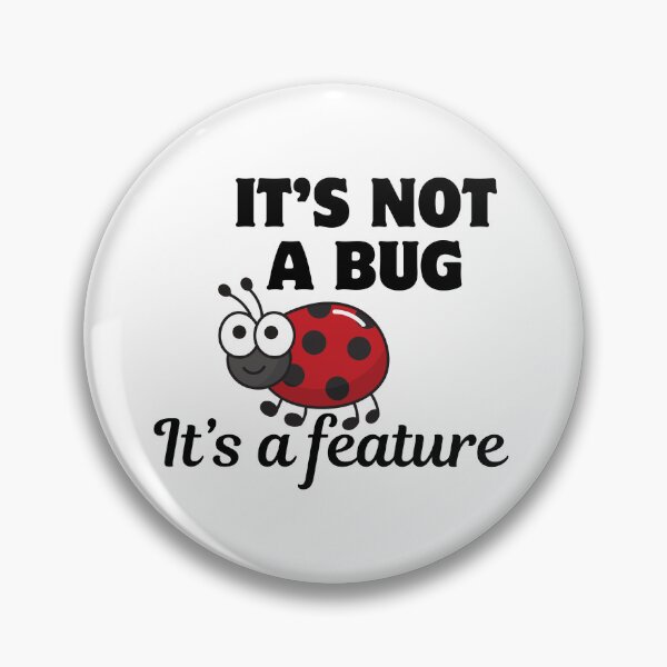 Item preview, ITS NOT A BUG BUT FEATURE designed and sold by ElLocoMus.