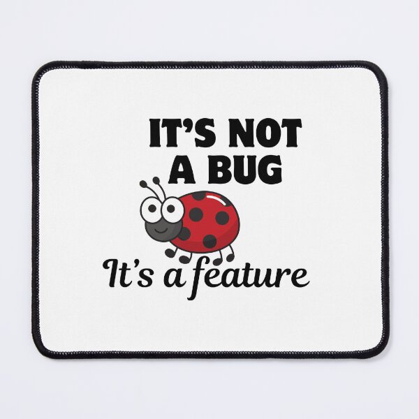 Item preview, ITS NOT A BUG BUT FEATURE designed and sold by ElLocoMus.