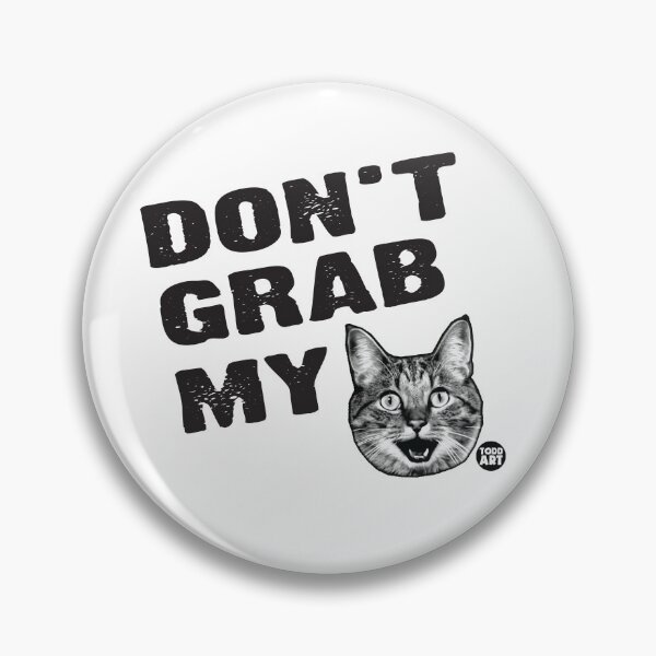 Artikelvorschau, DONT GRAB MY PUSSY entworfen und verkauft von TODD GOLDMAN.