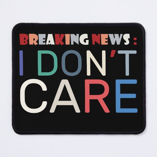 Item preview, Breaking news I Don't Care designed and sold by Slassyat.