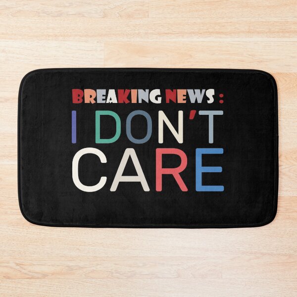 Item preview, Breaking news I Don't Care designed and sold by Slassyat.